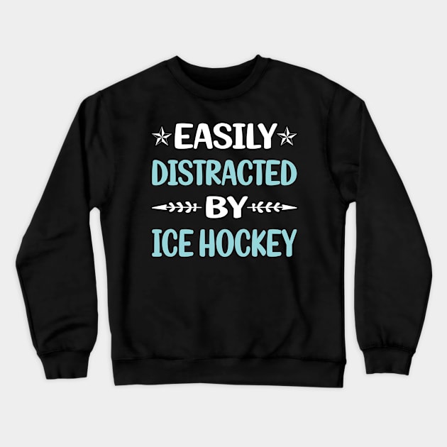 Funny Easily Distracted By Ice Hockey Crewneck Sweatshirt by Happy Life